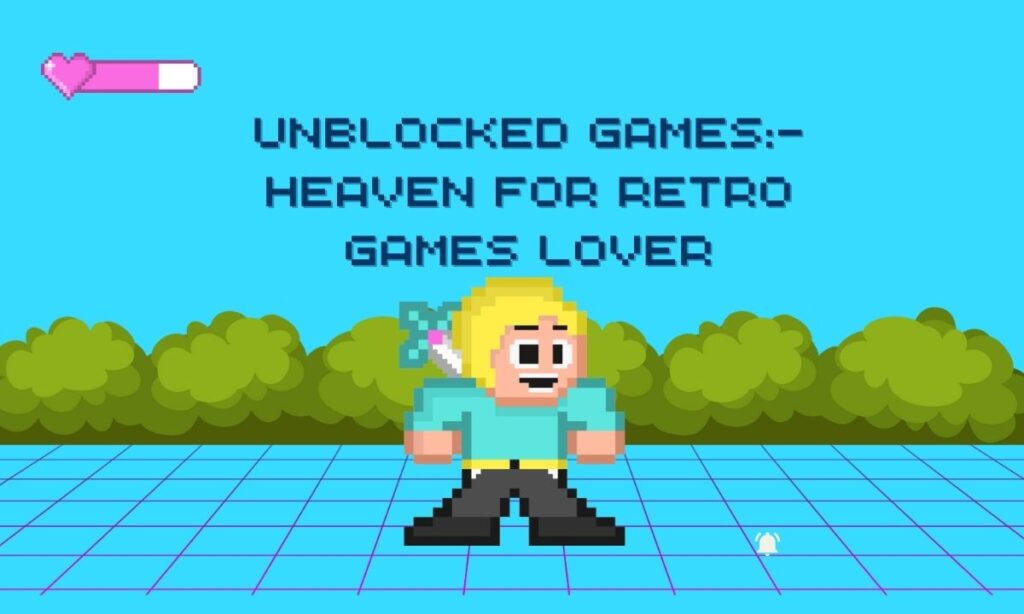Unblocked Games- Heaven For Retro Games Lover